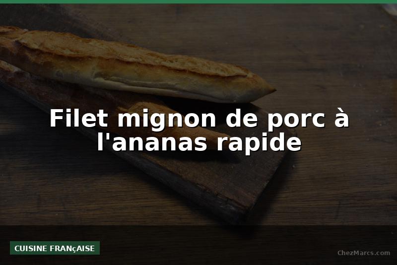 Filet mignon de porc à l'ananas rapide