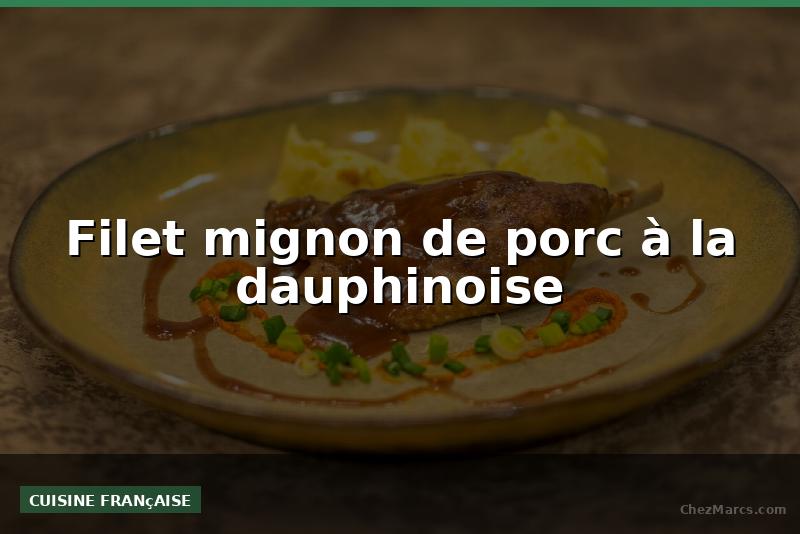 Filet mignon de porc à la dauphinoise