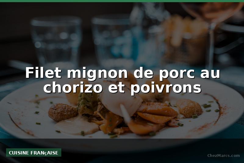 Filet mignon de porc au chorizo et poivrons