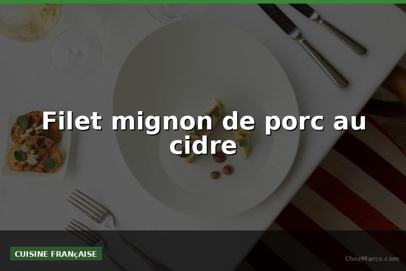 Filet mignon de porc au cidre