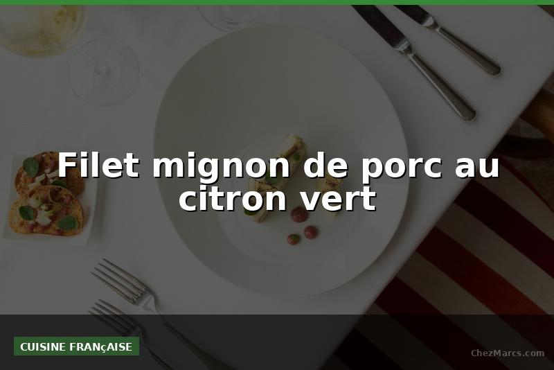 Filet mignon de porc au citron vert