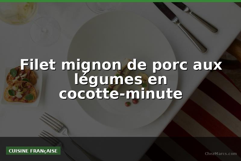 Filet mignon de porc aux légumes en cocotte-minute