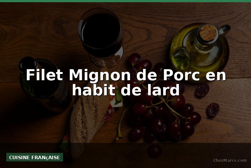 Filet Mignon de Porc en habit de lard