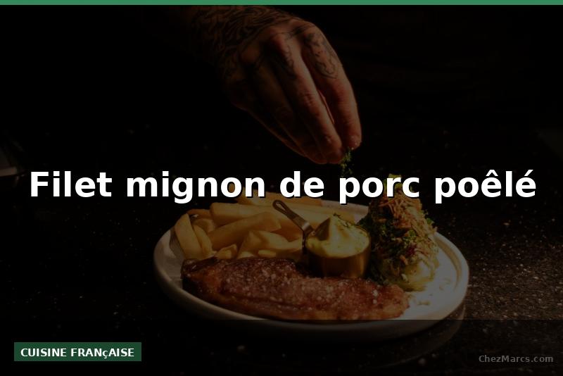 Filet mignon de porc poêlé
