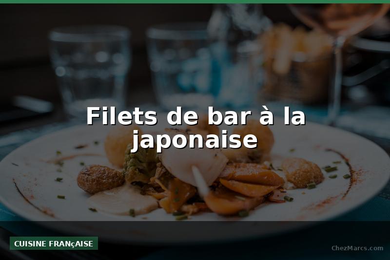 Filets de bar à la japonaise