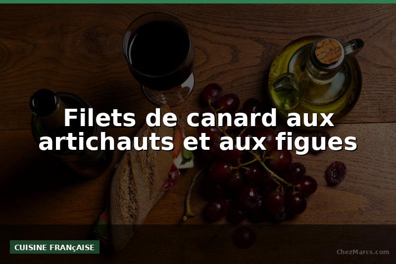 Filets de canard aux artichauts et aux figues