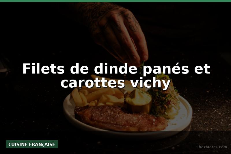Filets de dinde panés et carottes vichy