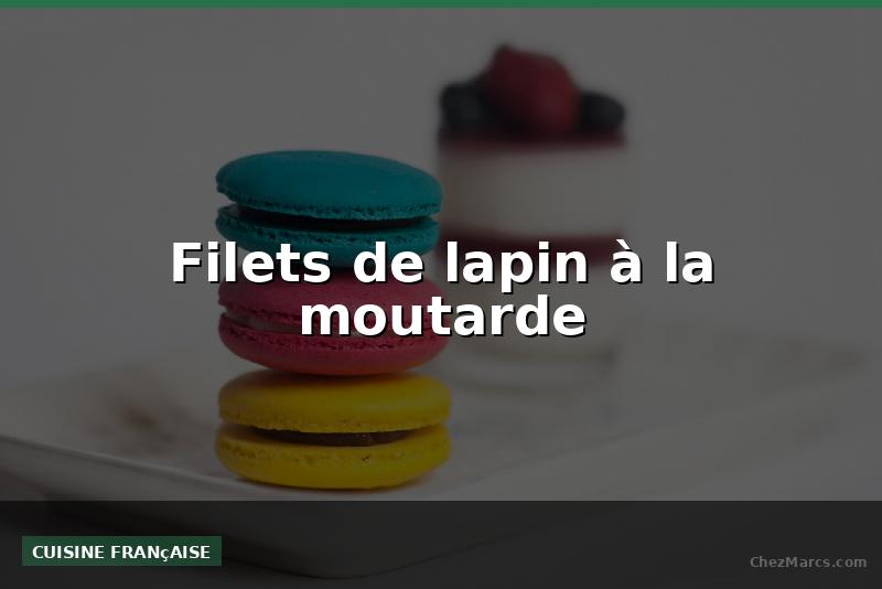 Filets de lapin à la moutarde