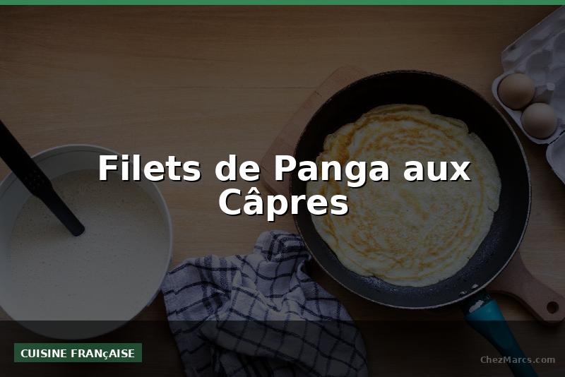 Filets de Panga aux Câpres