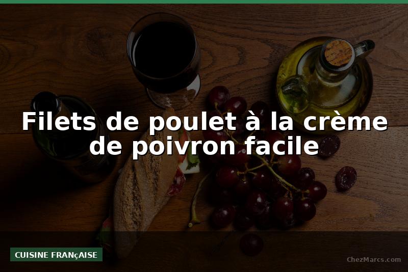 Filets de poulet à la crème de poivron facile