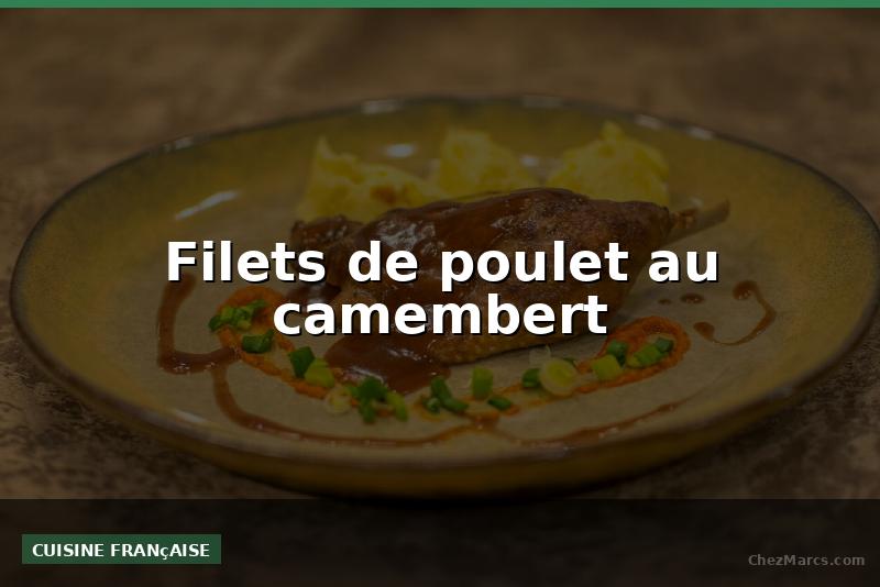 Filets de poulet au camembert