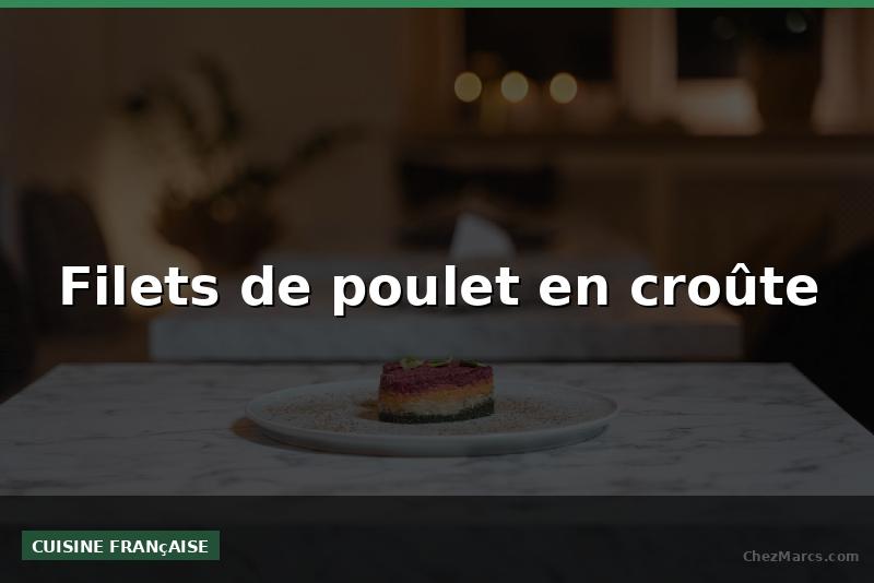 Filets de poulet en croûte