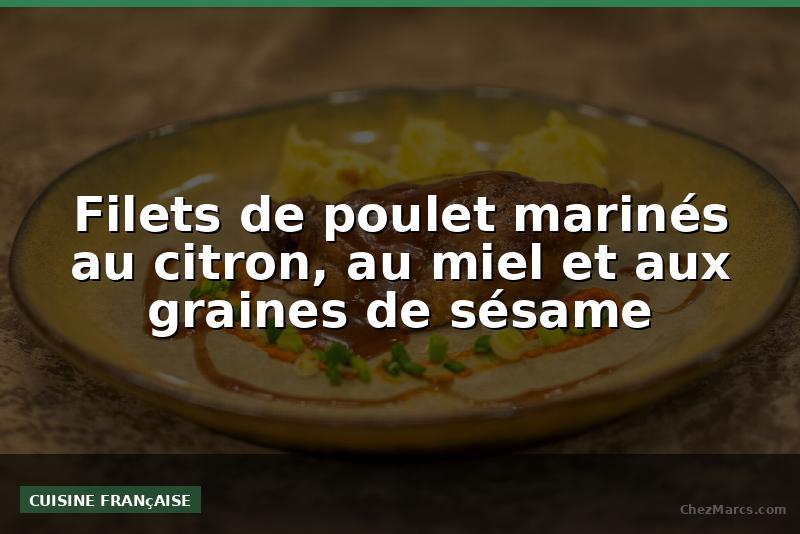 Filets de poulet marinés au citron, au miel et aux graines de sésame