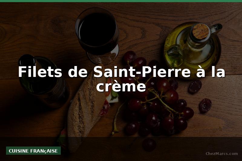 Filets de Saint-Pierre à la crème