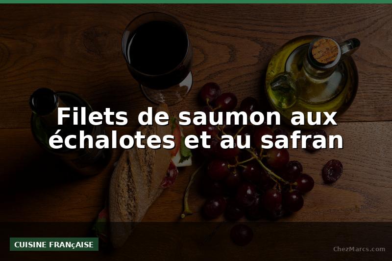 Filets de saumon aux échalotes et au safran