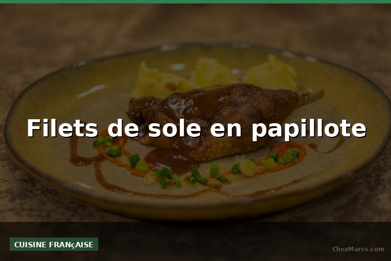 Filets de sole en papillote