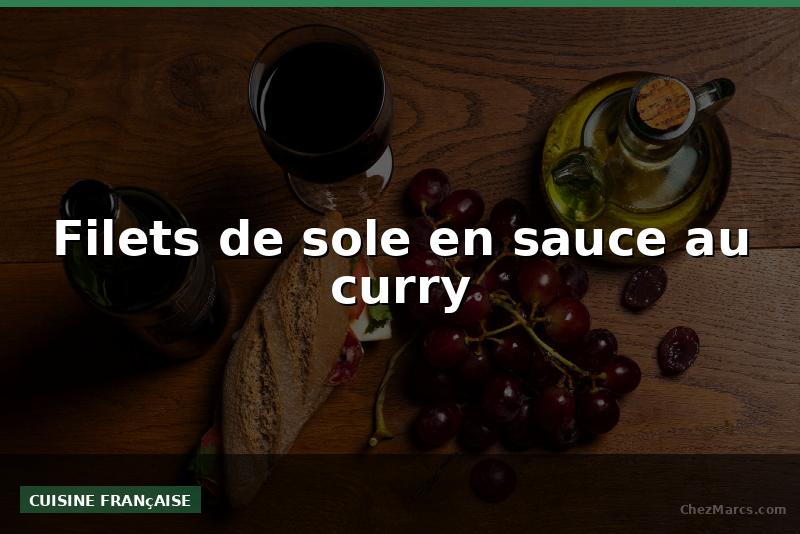 Filets de sole en sauce au curry