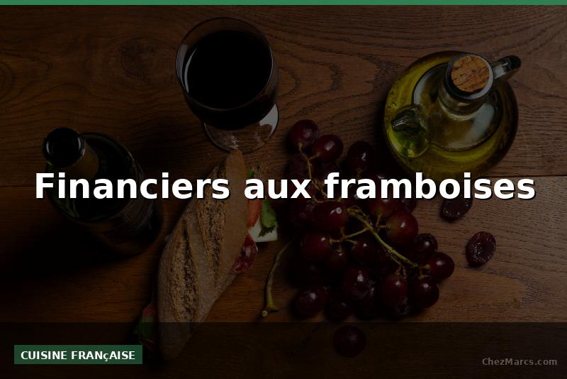 Financiers aux framboises