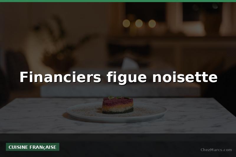 Financiers figue noisette