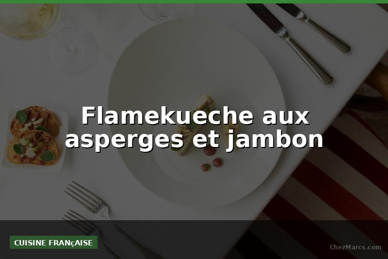 Flamekueche aux asperges et jambon