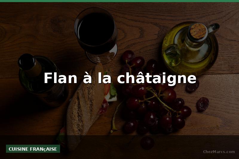 Flan à la châtaigne