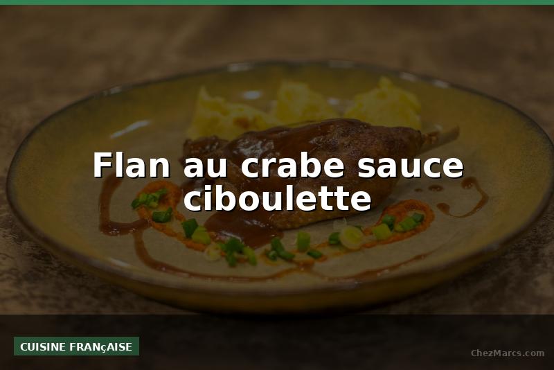 Flan au crabe sauce ciboulette