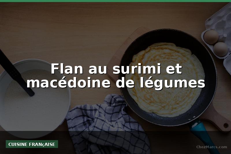 Flan au surimi et macédoine de légumes