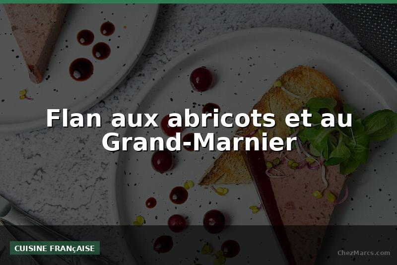 Flan aux abricots et au Grand-Marnier