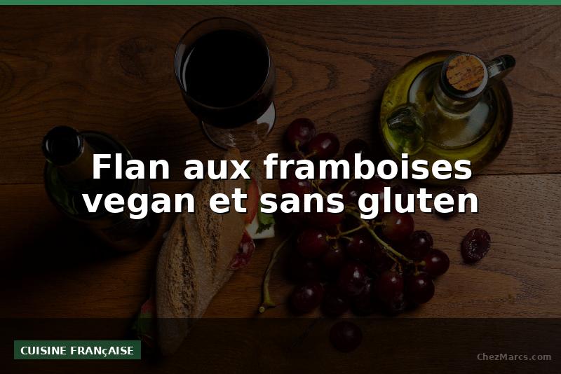 Flan aux framboises vegan et sans gluten