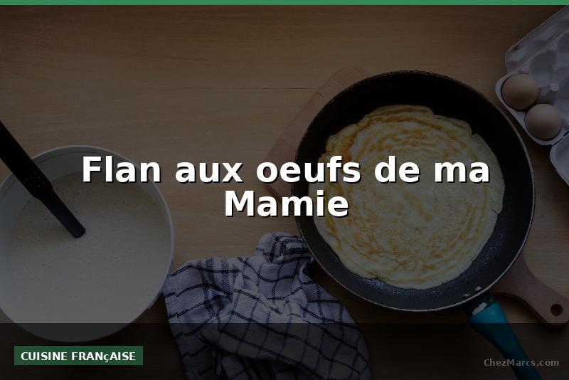 Flan aux oeufs de ma Mamie