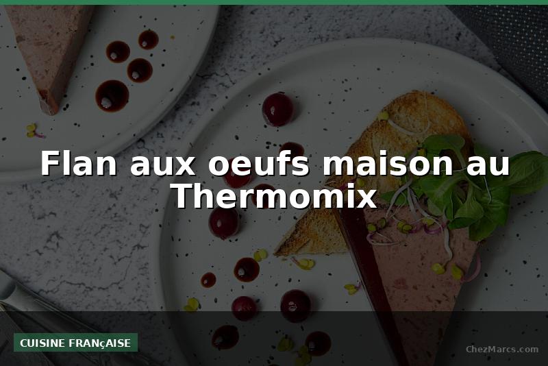 Flan aux oeufs maison au Thermomix