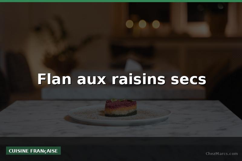 Flan aux raisins secs