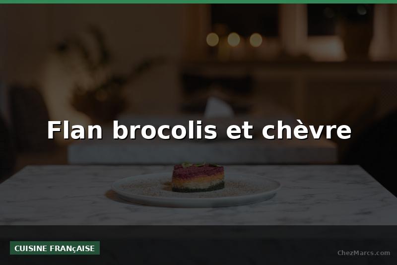 Flan brocolis et chèvre