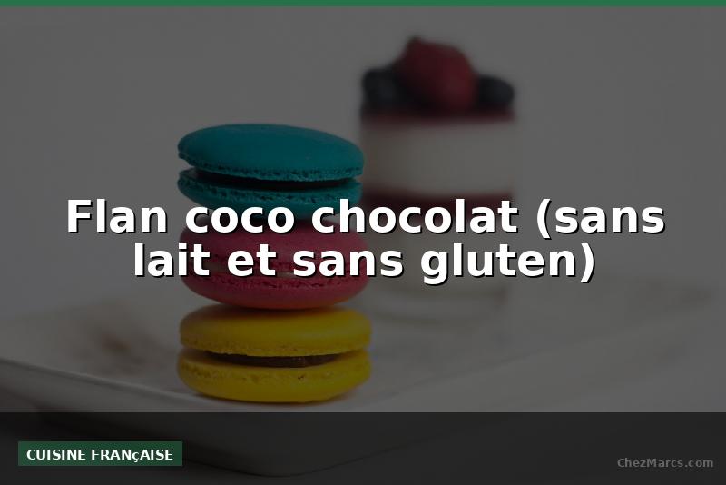 Flan coco chocolat (sans lait et sans gluten)