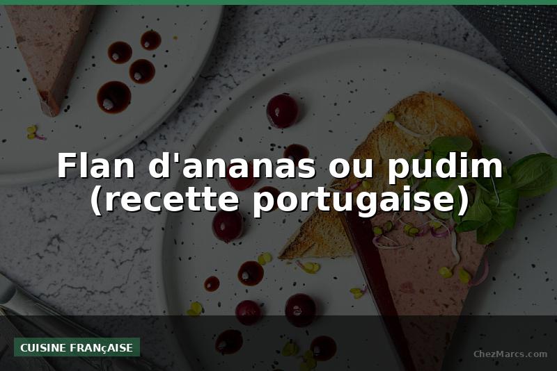Flan d'ananas ou pudim (recette portugaise)