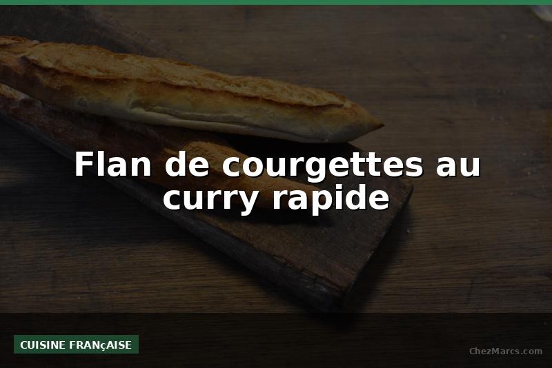 Flan de courgettes au curry rapide