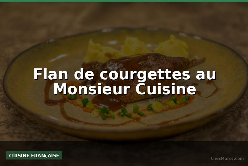 Flan de courgettes au Monsieur Cuisine