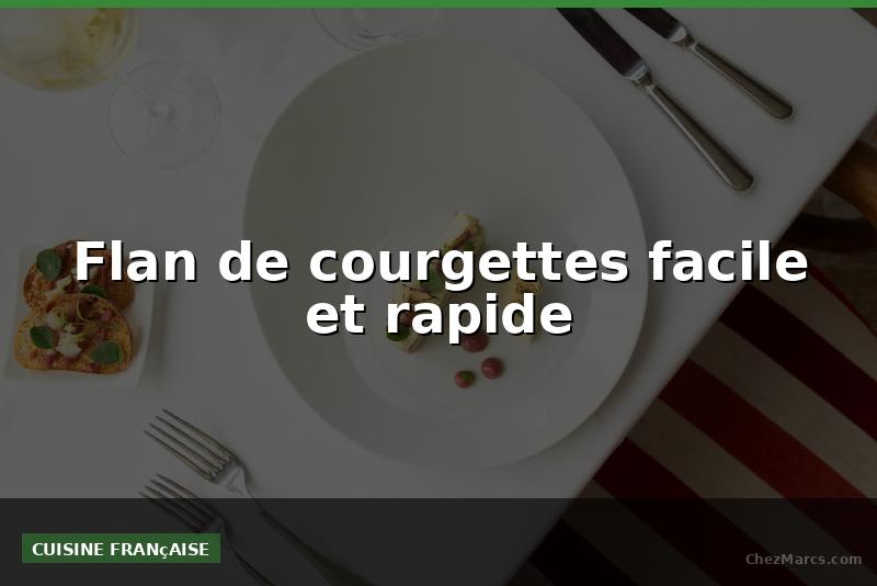 Flan de courgettes facile et rapide