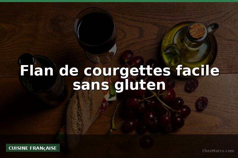 Flan de courgettes facile sans gluten