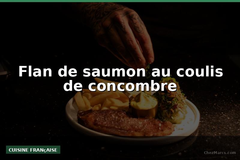 Flan de saumon au coulis de concombre