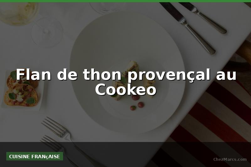Flan de thon provençal au Cookeo