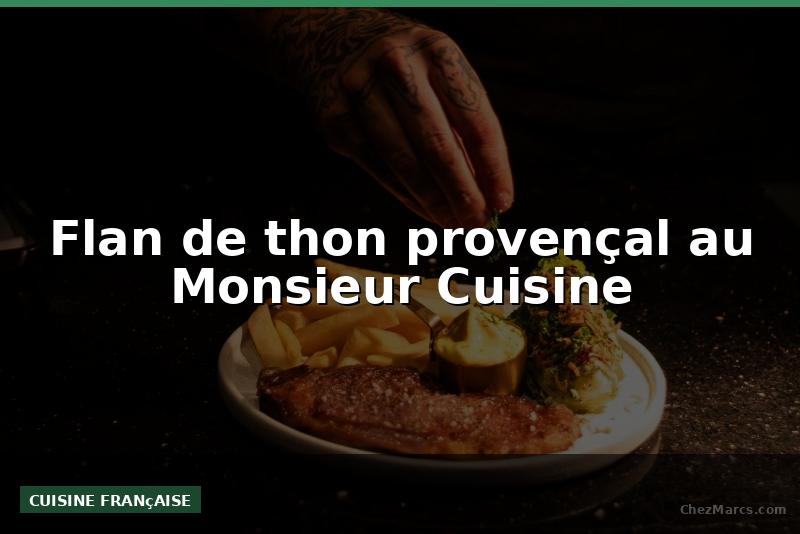 Flan de thon provençal au Monsieur Cuisine