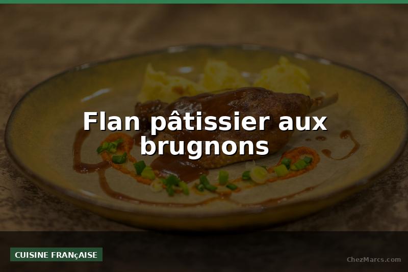 Flan pâtissier aux brugnons