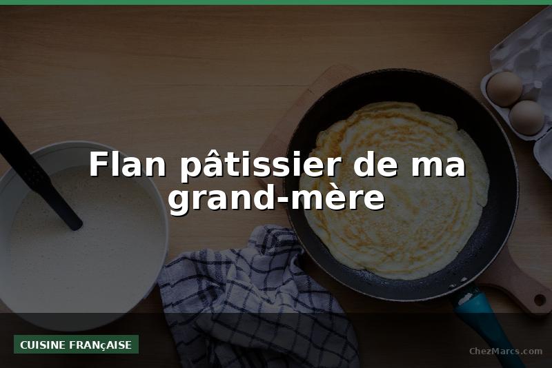 Flan pâtissier de ma grand-mère
