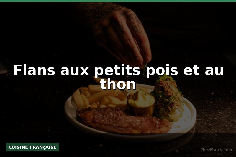 Flans aux petits pois et au thon