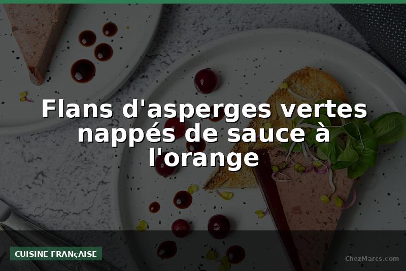 Flans d'asperges vertes nappés de sauce à l'orange