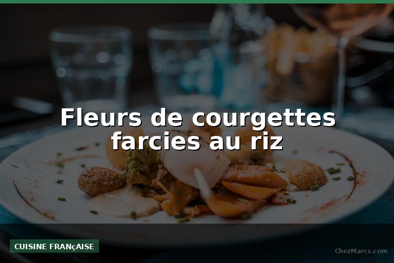 Fleurs de courgettes farcies au riz