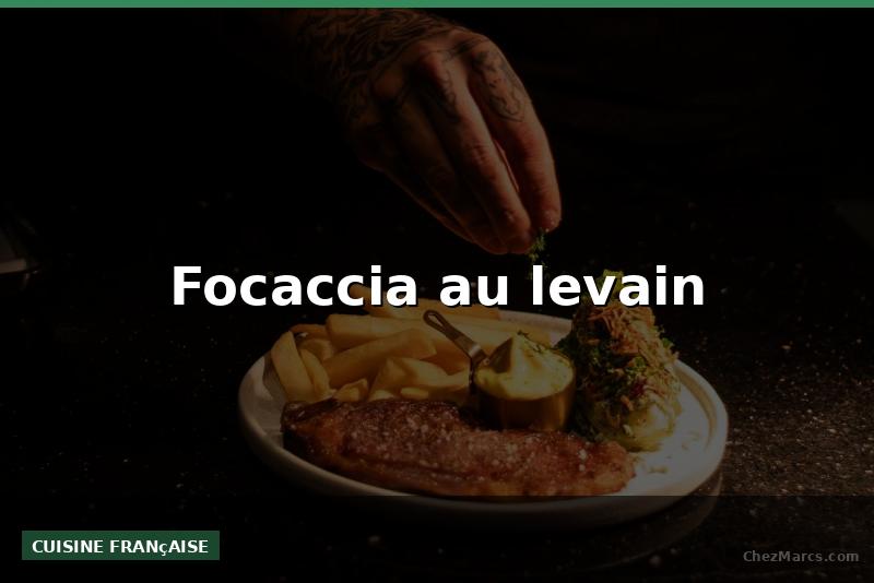 Focaccia au levain
