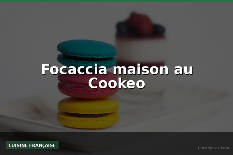 Focaccia maison au Cookeo