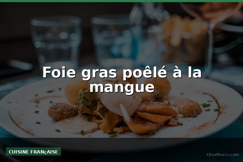 Foie gras poêlé à la mangue